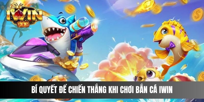 Bí quyết để chiến thắng khi chơi Bắn Cá IWIN