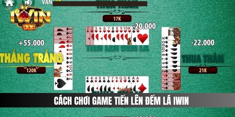 Cách chơi game Tiến Lên Đếm Lá IWIN