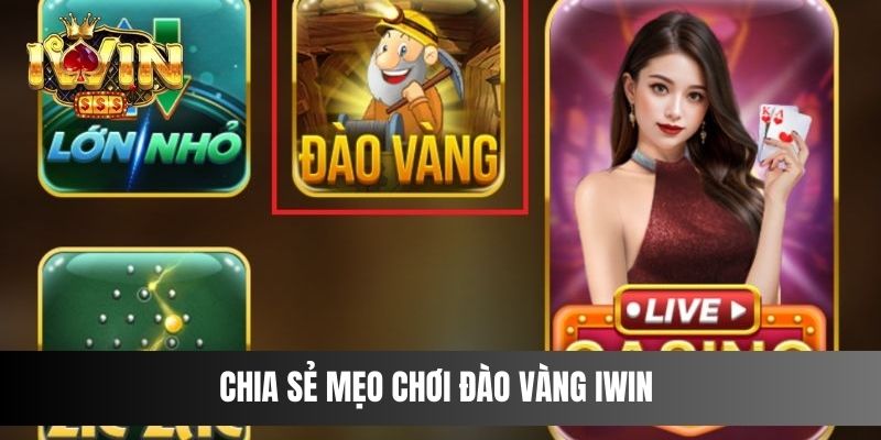 Chia sẻ mẹo chơi Đào Vàng IWIN 