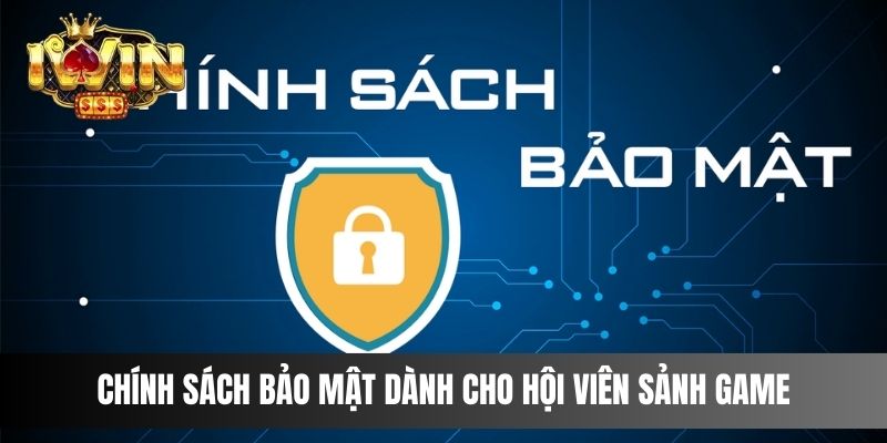 Chính sách bảo mật dành cho hội viên sảnh game