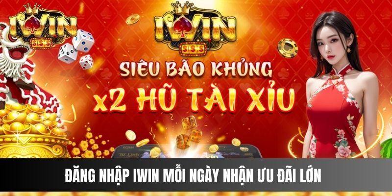 Đăng Nhập IWIN mỗi ngày nhận ưu đãi lớn