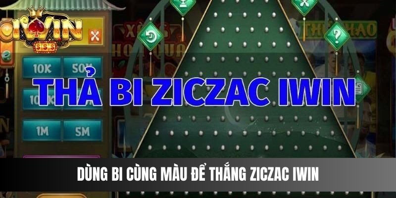 Dùng bi cùng màu để thắng Ziczac IWIN