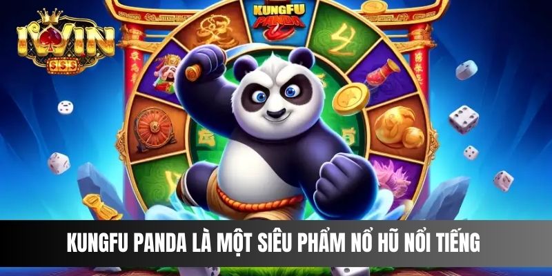 Kungfu Panda là một siêu phẩm nổ hũ nổi tiếng 