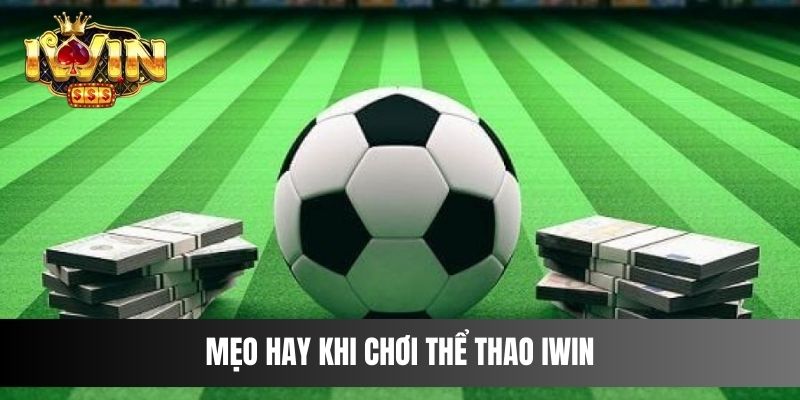 Mẹo hay khi chơi Thể Thao IWIN