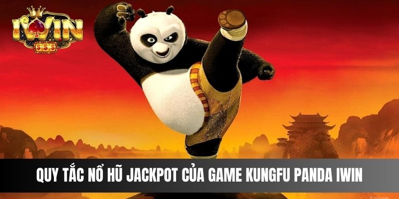 Quy tắc nổ hũ Jackpot của game Kungfu Panda IWIN